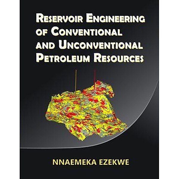 Reservoir Engineering of Conventional and Unconventional Petroleum Resources, Nnaemeka Ezekwe