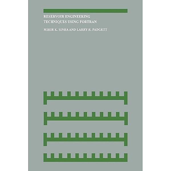 Reservoir Engineering Techniques Using Fortran, Mihir K. Sinha, Larry R. Padgett