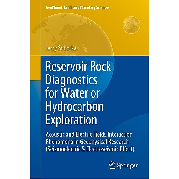 Reservoir Rock Diagnostics for Water or Hydrocarbon Exploration / GeoPlanet: Earth and Planetary Sciences, Jerzy Sobotka