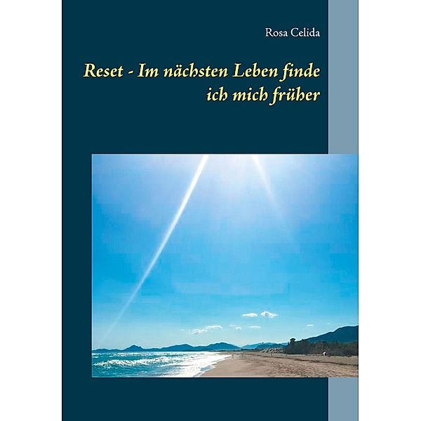 Reset - Im nächsten Leben finde ich mich früher, Rosa Celida