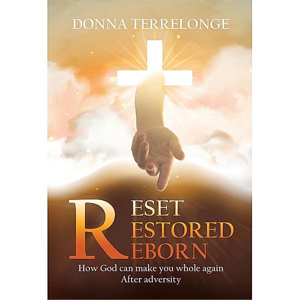 Reset Restored Reborn: How God Can Make You Whole Again After Adversity, Donna Terrelonge