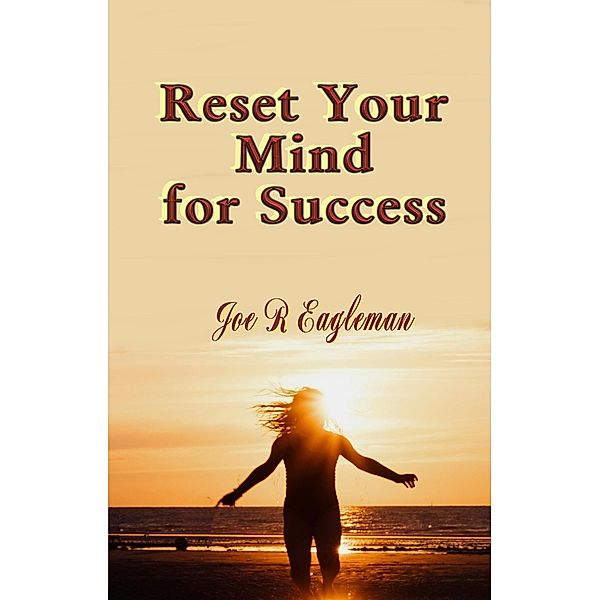 Reset Your Mind for Success, Joe R Eagleman