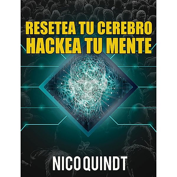 Resetea tu cerebro & Hackea tu mente, Nico Quindt