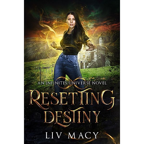 Resetting Destiny (The Infinites Universe, #2) / The Infinites Universe, Liv Macy