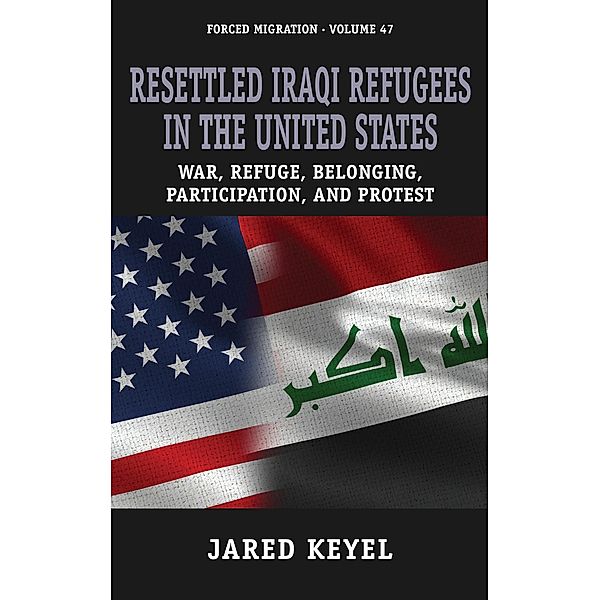 Resettled Iraqi Refugees in the United States / Forced Migration Bd.47, Jared Keyel