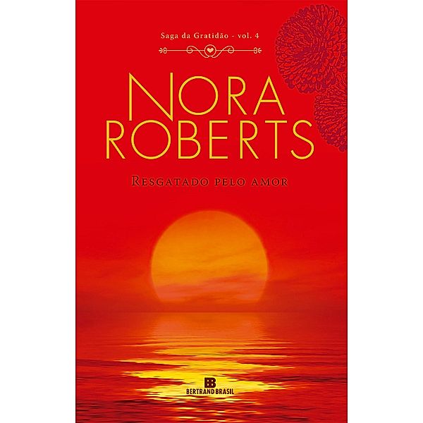 Resgatado pelo amor - Saga da gratidão - vol. 4 / Saga da gratidão Bd.4, Nora Roberts