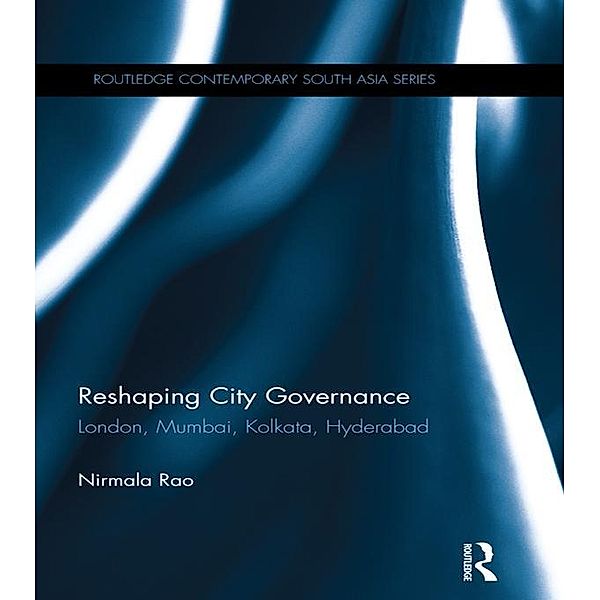 Reshaping City Governance / Routledge Contemporary South Asia Series, Nirmala Rao
