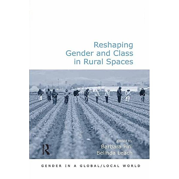 Reshaping Gender and Class in Rural Spaces / Gender in a Global/ Local World, Belinda Leach