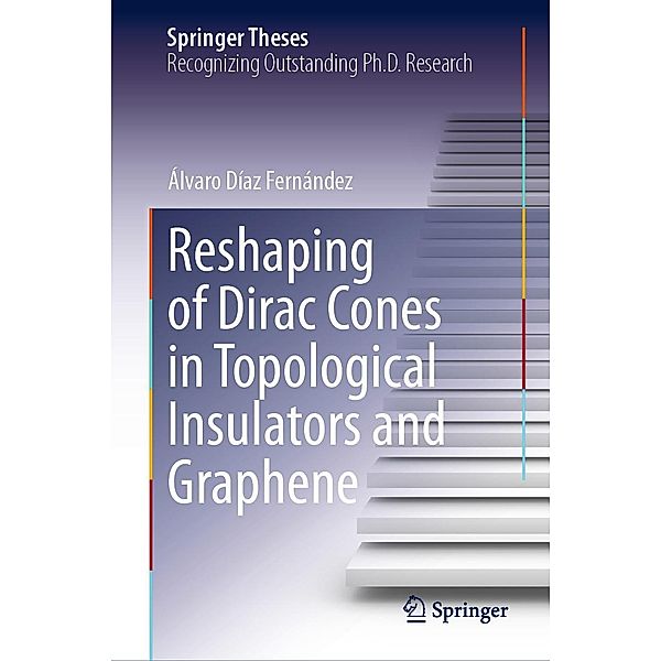 Reshaping of Dirac Cones in Topological Insulators and Graphene / Springer Theses, Álvaro Díaz Fernández