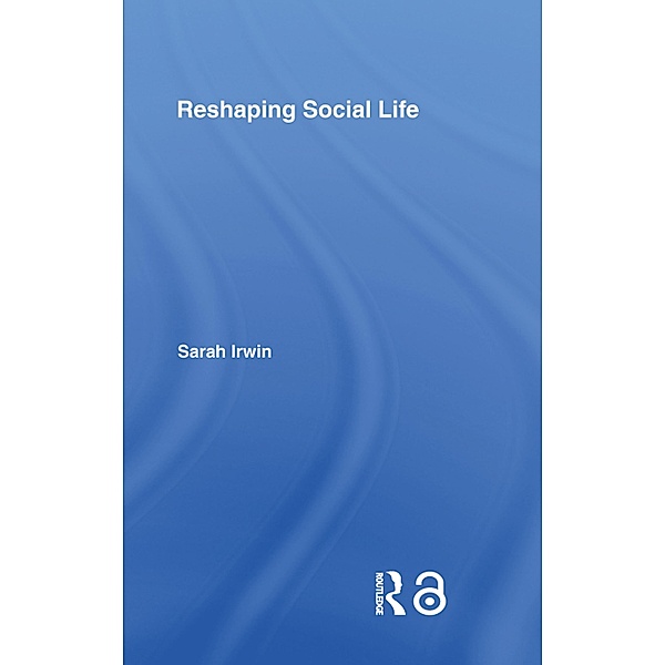 Reshaping Social Life, Sarah Irwin