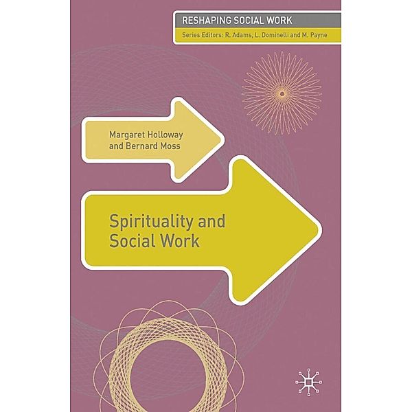 Reshaping Social Work / Spirituality and Social Work, Margaret Holloway, Bernard Moss