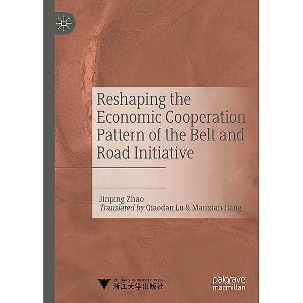 Reshaping the Economic Cooperation Pattern of the Belt and Road Initiative, Jinping Zhao