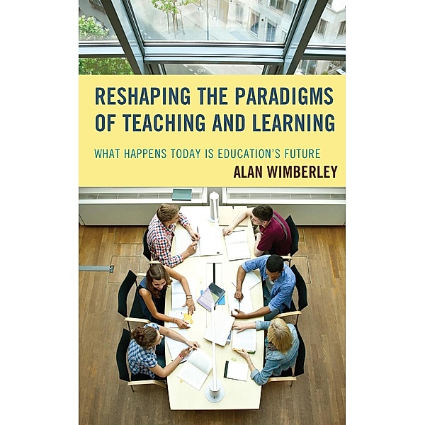 Reshaping the Paradigms of Teaching and Learning, Alan Wimberley
