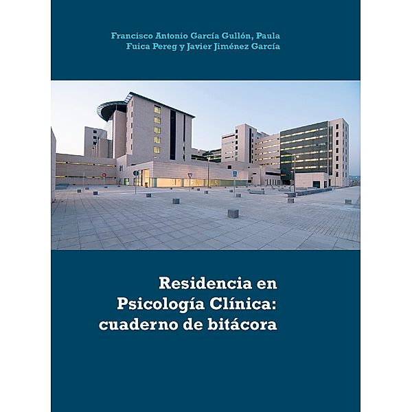 Residencia en Psicología Clínica: cuaderno de bitácora, Francisco Antonio García Gullón, Paula Fuica Pereg, Javier Jiménez García