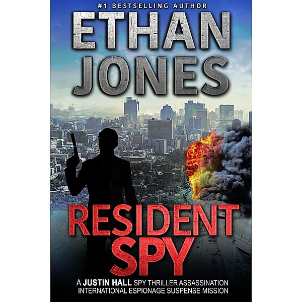 Resident Spy (Justin Hall Spy Thriller Series, #16) / Justin Hall Spy Thriller Series, Ethan Jones