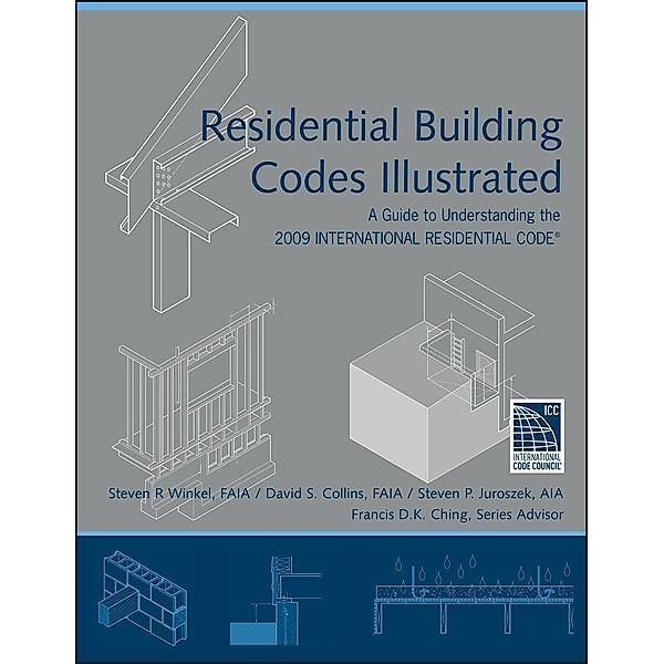 Residential Building Codes Illustrated / Building Codes Illustrated, Steven R. Winkel, David S. Collins, Steven P. Juroszek