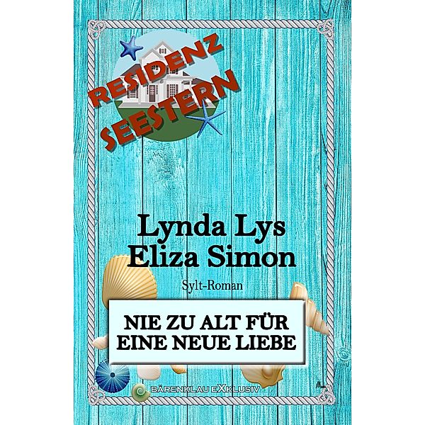 Residenz Seestern: Nie zu alt für eine neue Liebe: Ein Sylt Roman, Lynda Lys, Eliza Simon