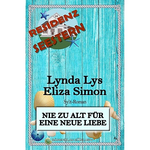Residenz Seestern: Nie zu alt für eine neue Liebe: Ein Sylt Roman, Lynda Lys, Eliza Simon