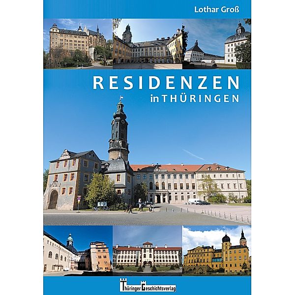 Residenzen in Thüringen / Thüringen Burgen, Schlösser & Wehrbauten, Lothar Groß