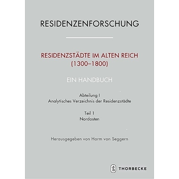 Residenzenforschung. Neue Folge: Stadt und Hof - Handbuch / I/1 / Residenzstädte im Alten Reich (1300-1800). Ein Handbuch.Abt.1/1