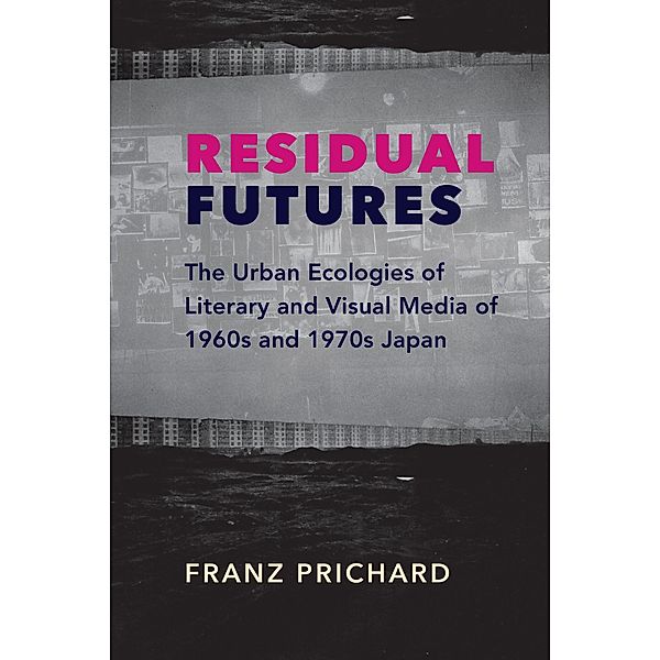 Residual Futures / Studies of the Weatherhead East Asian Institute, Columbia University, Franz Prichard