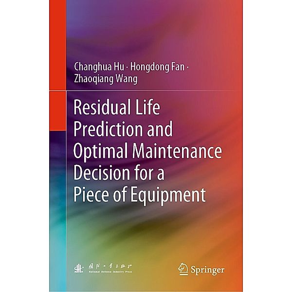 Residual Life Prediction and Optimal Maintenance Decision for a Piece of Equipment, Changhua Hu, Hongdong Fan, Zhaoqiang Wang