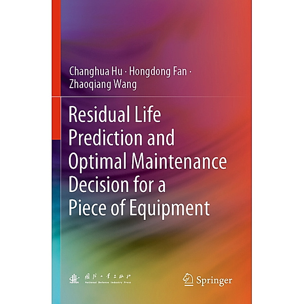 Residual Life Prediction and Optimal Maintenance Decision for a Piece of Equipment, Changhua Hu, Hongdong Fan, Zhaoqiang Wang