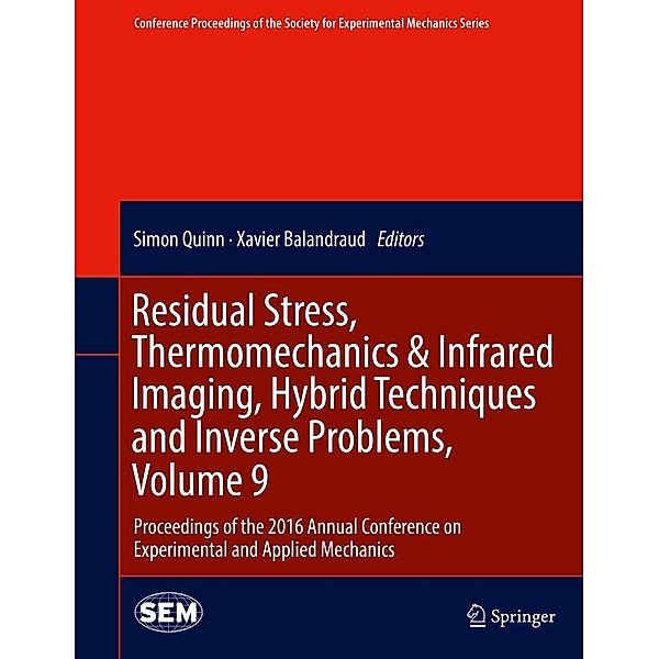 Residual Stress, Thermomechanics & Infrared Imaging, Hybrid Techniques and Inverse Problems, Volume 9 / Conference Proceedings of the Society for Experimental Mechanics Series