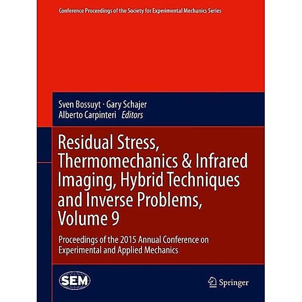 Residual Stress, Thermomechanics & Infrared Imaging, Hybrid Techniques and Inverse Problems, Volume 9 / Conference Proceedings of the Society for Experimental Mechanics Series