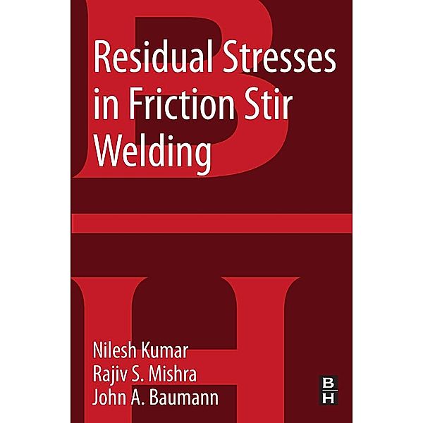 Residual Stresses in Friction Stir Welding, Nilesh Kulkarni, Rajiv S. Mishra, John A. Baumann