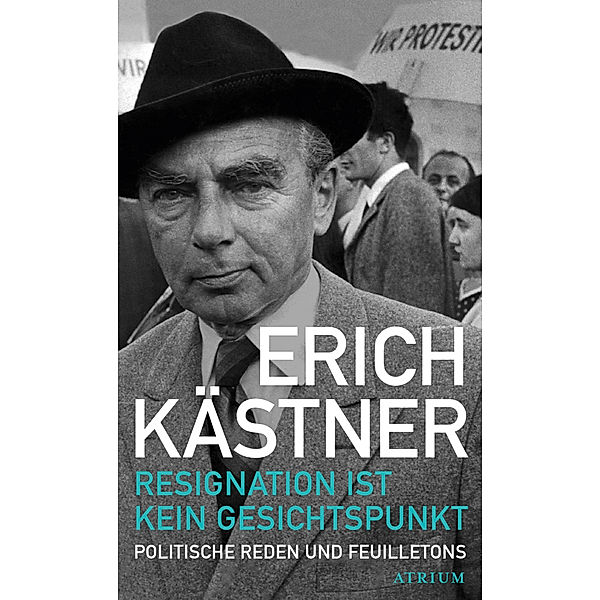 Resignation ist kein Gesichtspunkt, Erich Kästner