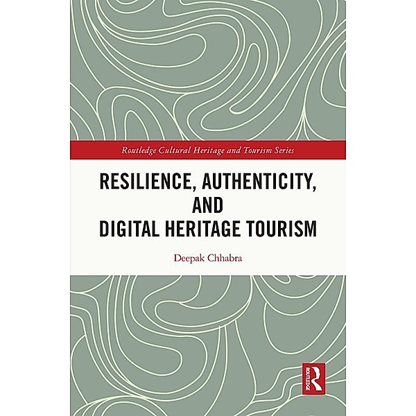 Resilience, Authenticity and Digital Heritage Tourism, Deepak Chhabra