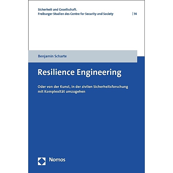 Resilience Engineering / Sicherheit und Gesellschaft. Freiburger Studien des Centre for Security and Society Bd.14, Benjamin Scharte