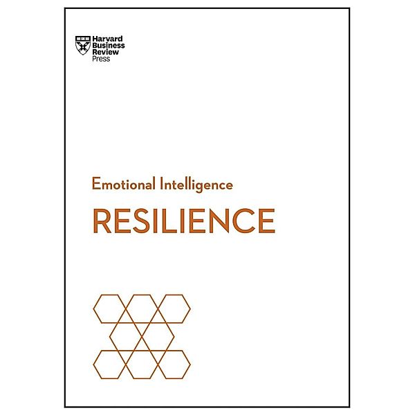Resilience (HBR Emotional Intelligence Series) / HBR Emotional Intelligence Series, Harvard Business Review, Daniel Goleman, Jeffrey A. Sonnenfeld, Shawn Achor