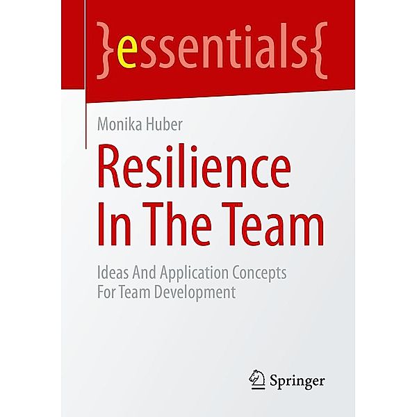 Resilience In The Team / essentials, Monika Huber