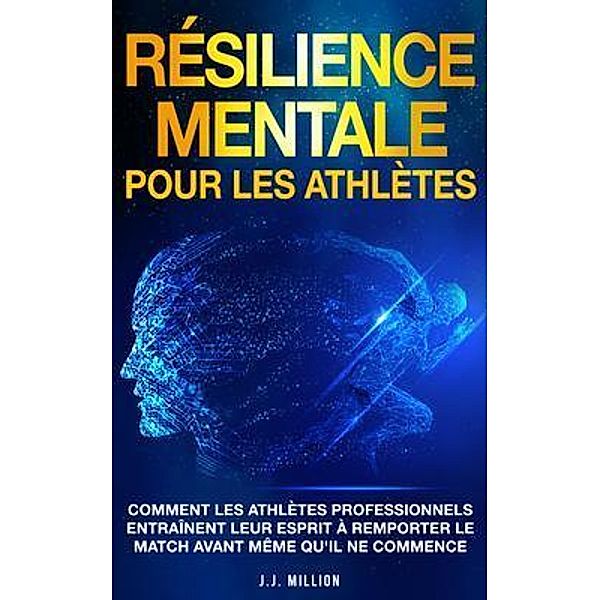 Résilience Mentale Pour Les Athlètes, J. J. Million