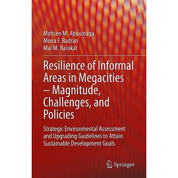 Resilience of Informal Areas in Megacities - Magnitude, Challenges, and Policies, Mohsen M. Aboulnaga, Mona F. Badran, Mai M. Barakat