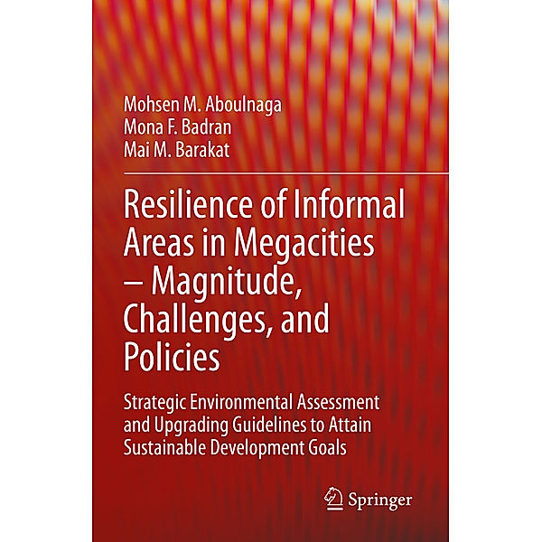 Resilience of Informal Areas in Megacities - Magnitude, Challenges, and Policies, Mohsen M. Aboulnaga, Mona F. Badran, Mai M. Barakat