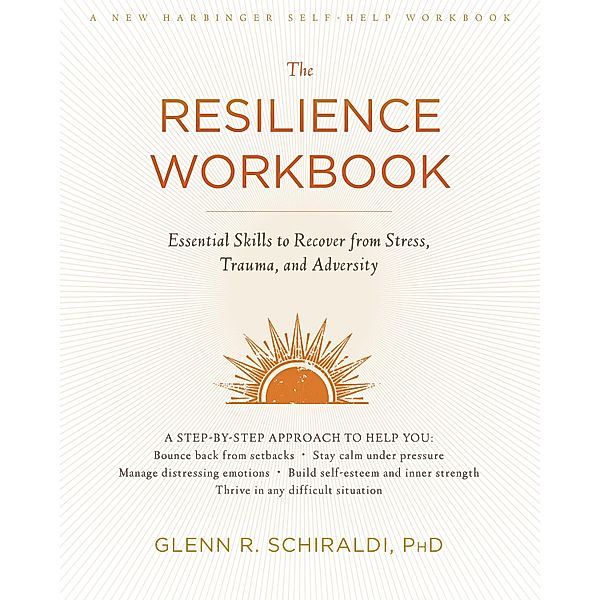 Resilience Workbook, Glenn R. Schiraldi