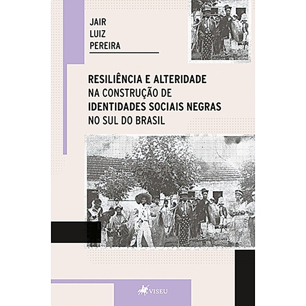 Resiliência e alteridade na construção de identidades sociais negras no sul do Brasil, Jair Luiz Pereira