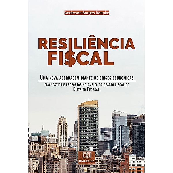 Resiliência Fiscal : uma nova abordagem diante de crises econômicas, Anderson Borges Roepke