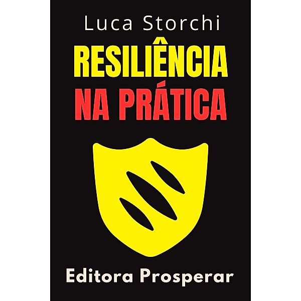 Resiliência na Prática (Coleção Vida Equilibrada, #34) / Coleção Vida Equilibrada, Editora Prosperar, Luca Storchi
