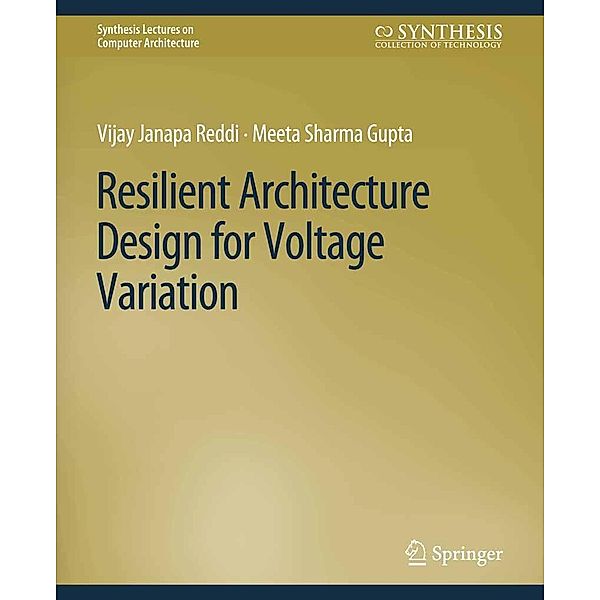 Resilient Architecture Design for Voltage Variation / Synthesis Lectures on Computer Architecture, Vijay Janapa Reddi, Meeta Sharma Gupta