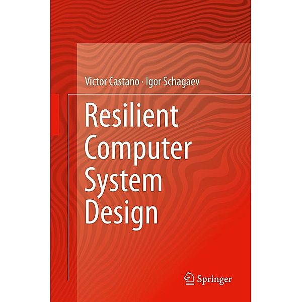 Resilient Computer System Design, Victor Castano, Igor Schagaev