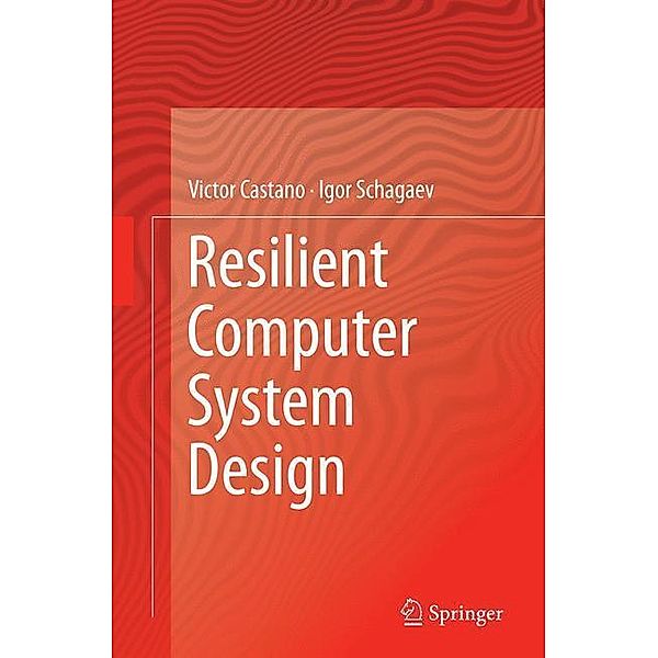 Resilient Computer System Design, Victor Castano, Igor Schagaev