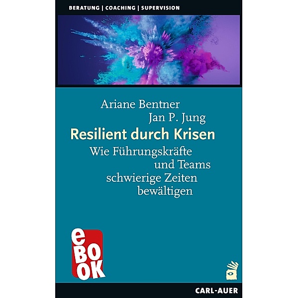 Resilient durch Krisen / Beratung, Coaching, Supervision, Ariane Bentner, Jan P. Jung