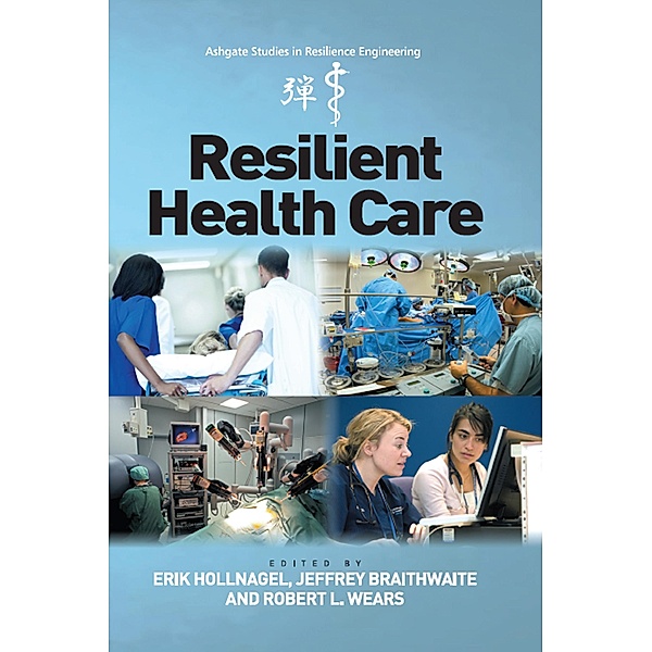 Resilient Health Care, Erik Hollnagel, Jeffrey Braithwaite