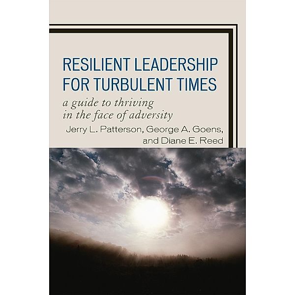 Resilient Leadership for Turbulent Times, Jerry L. Patterson, George A. Goens, Diane E. Reed