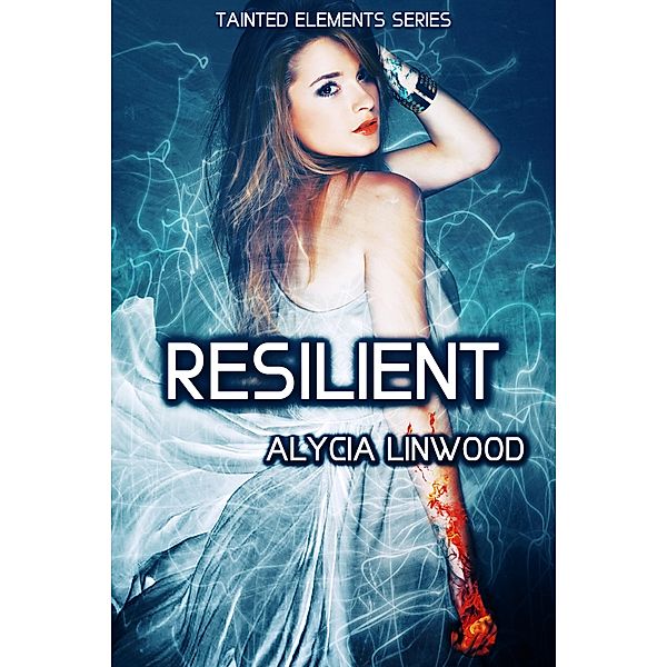 Resilient (Tainted Elements, #6) / Tainted Elements, Alycia Linwood