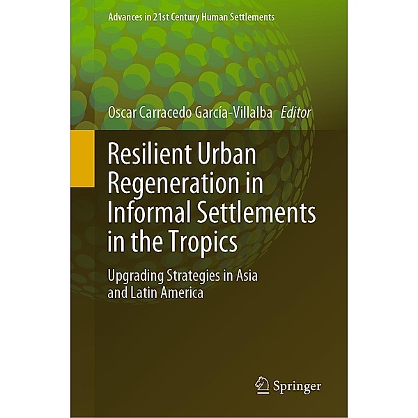 Resilient Urban Regeneration in Informal Settlements in the Tropics / Advances in 21st Century Human Settlements